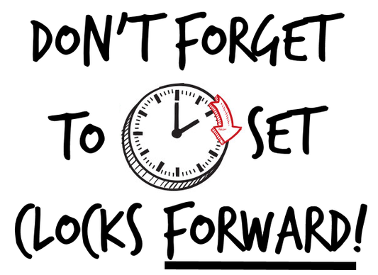 Don't Forget Daylight Savings! Clocks Go Forward 1 Hour Today!!!!